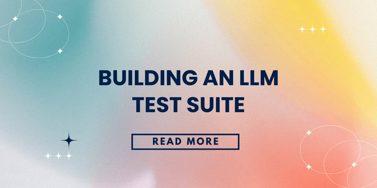 Building an LLM Test Suite