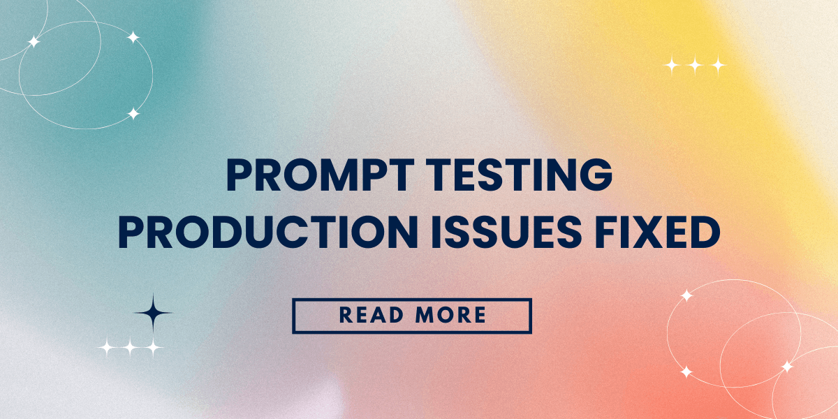 Prompt Testing Production Issues Fixed